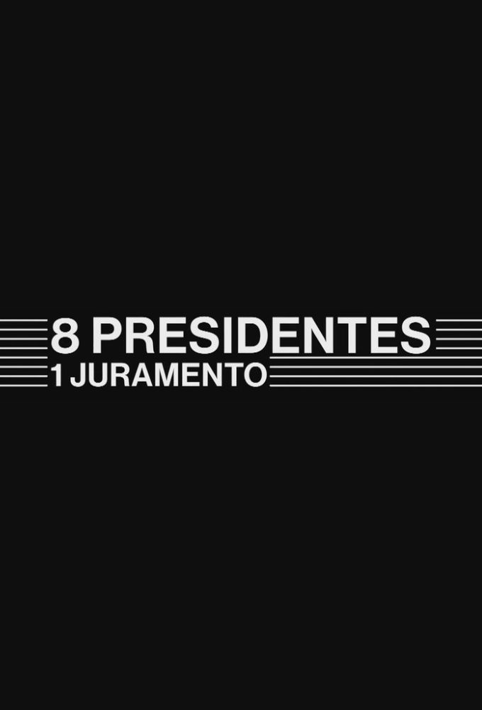 8 Presidentes 1 Juramento series poster