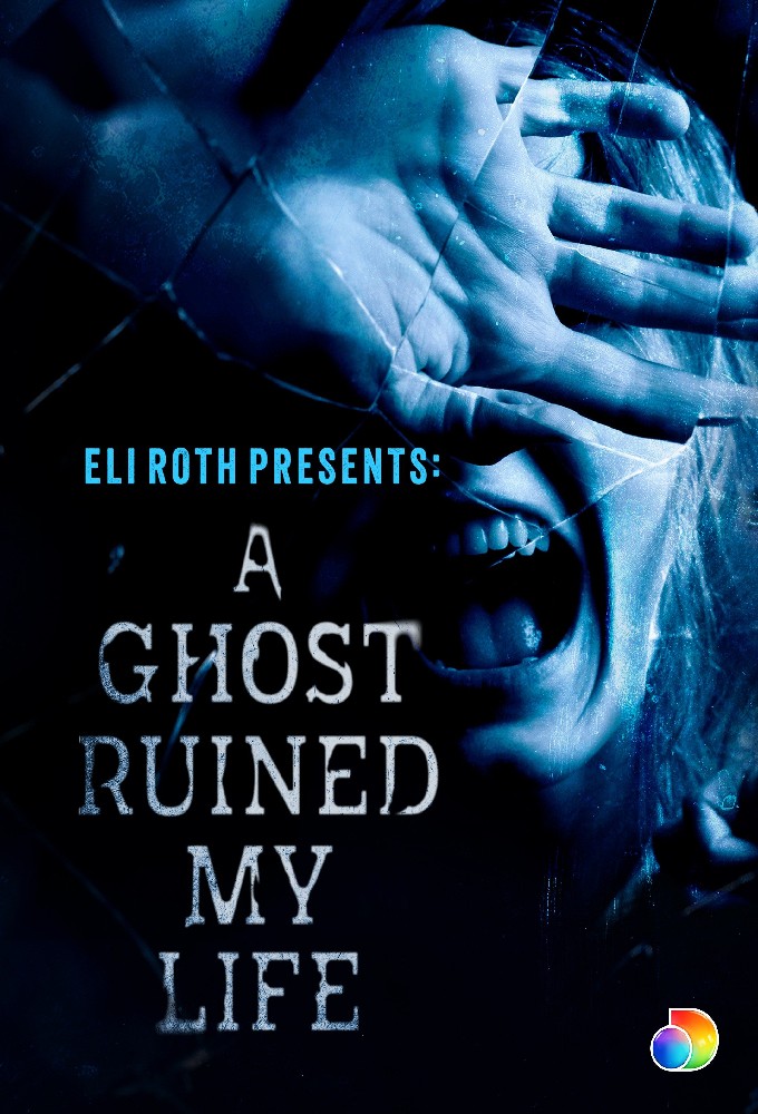 Eli Roth Presents: A Ghost Ruined My Life series poster