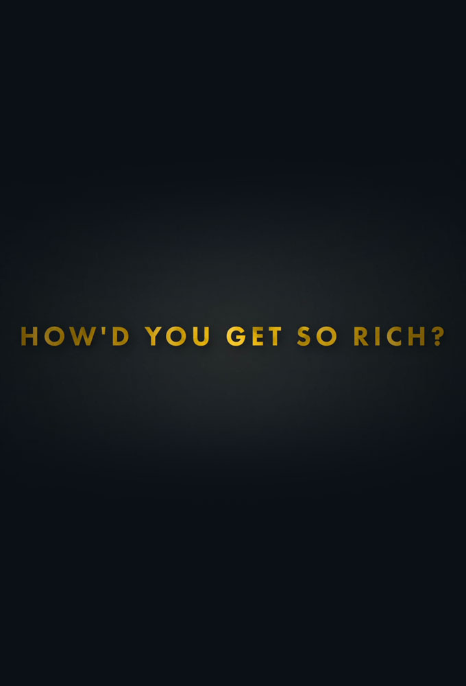 How'd You Get SO Rich? (UK) series poster
