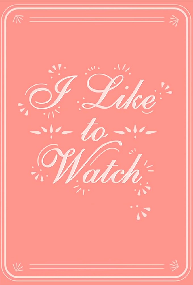 I Like to Watch series poster