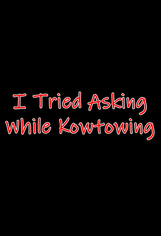 I Tried Asking While Kowtowing series poster