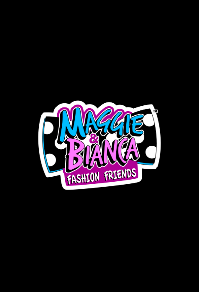 Maggie & Bianca: Fashion Friends series poster