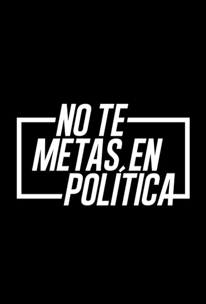 No Te Metas En Política series poster