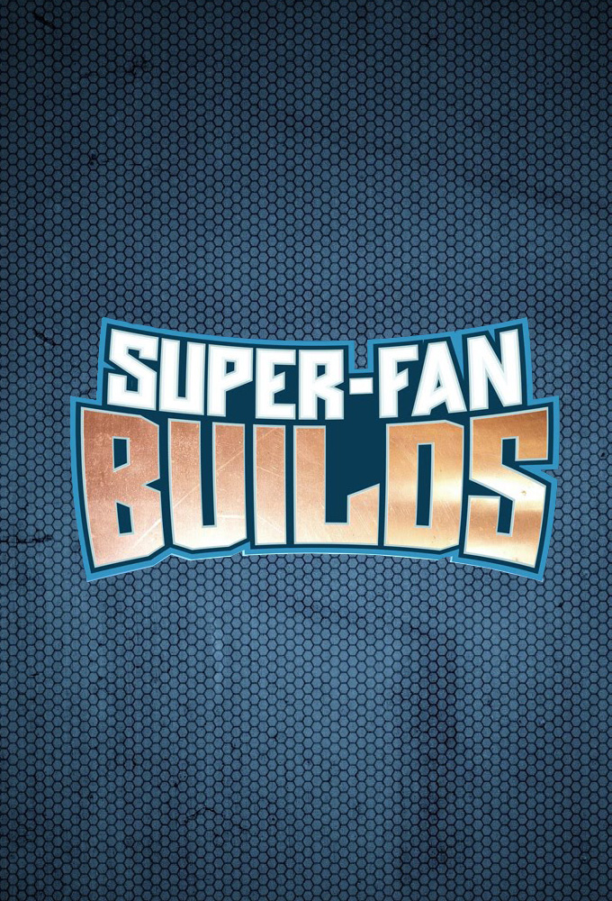 Super-Fan Builds series poster