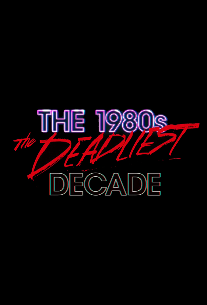 The 1980s: The Deadliest Decade series poster