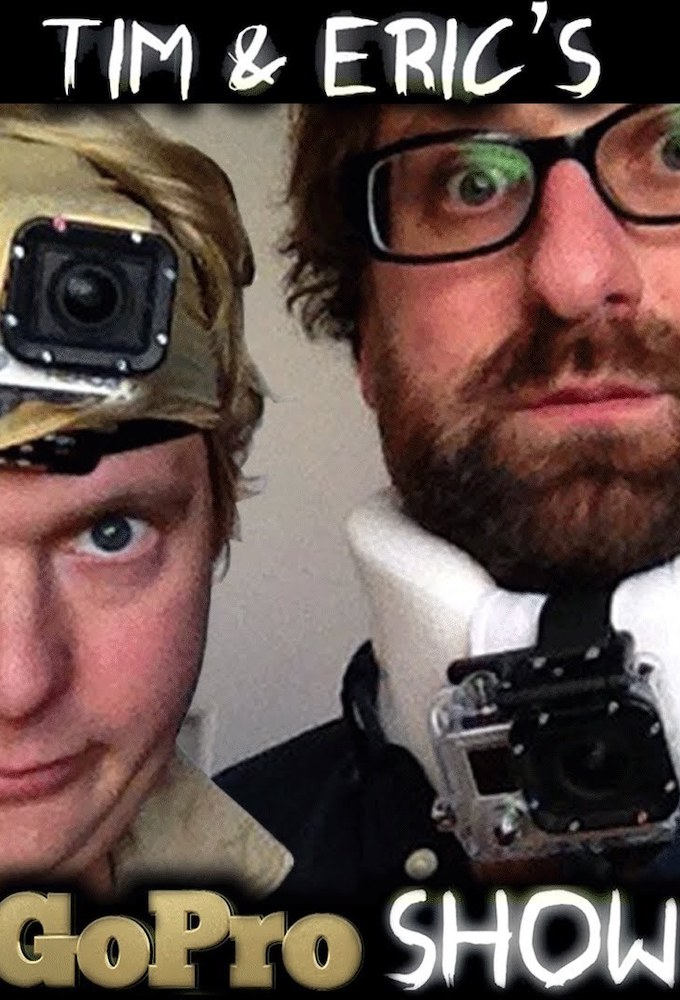 Tim and Eric's Go Pro Show Image