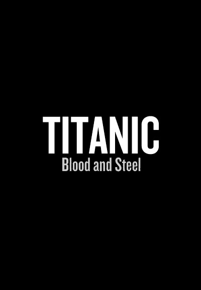 Titanic: Blood and Steel series poster